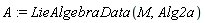 A := LieAlgebraData(M, Alg2a)