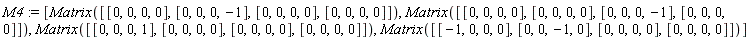 M4 := [Matrix([[0, 0, 0, 0], [0, 0, 0, -1], [0, 0, 0, 0], [0, 0, 0, 0]]), Matrix([[0, 0, 0, 0], [0, 0, 0, 0], [0, 0, 0, -1], [0, 0, 0, 0]]), Matrix([[0, 0, 0, 1], [0, 0, 0, 0], [0, 0, 0, 0], [0, 0, 0, 0]]), Matrix([[-1, 0, 0, 0], [0, 0, -1, 0], [0, 0, 0, 0], [0, 0, 0, 0]])]