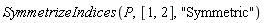 SymmetrizeIndices(P, [1, 2], "Symmetric")