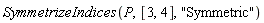 SymmetrizeIndices(P, [3, 4], "Symmetric")