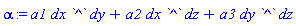 alpha := a1*dx*`^`*dy+a2*dx*`^`*dz+a3*dy*`^`*dz