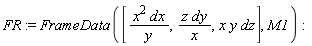 FR := FrameData([x^2*dx/y, z*dy/x, x*y*dz], M1)