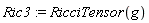 Ric3 := RicciTensor(g)