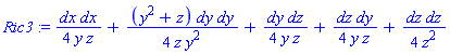 Ric3 := dx*dx/(4*y*z)+(y^2+z)*dy*dy/(4*z*y^2)+dy*dz/(4*y*z)+dz*dy/(4*y*z)+dz*dz/(4*z^2)