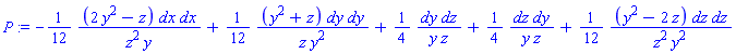 _DG([["tensor", M, [["cov_bas", "cov_bas"], []]], [[[1, 1], -(1/12)*(2*y^2-z)/(z^2*y)], [[2, 2], (1/12)*(y^2+z)/(z*y^2)], [[2, 3], (1/4)/(y*z)], [[3, 2], (1/4)/(y*z)], [[3, 3], (1/12)*(y^2-2*z)/(z^2*y^2)]]])