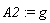 A2 := g