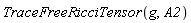 TraceFreeRicciTensor(g, A2)