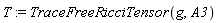 T := TraceFreeRicciTensor(g, A3)