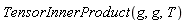 TensorInnerProduct(g, g, T)