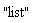"list"