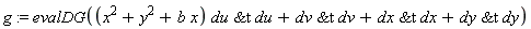 g := evalDG((x^2+y^2+b*x)*`&t`(du, du)+`&t`(dv, dv)+`&t`(dx, dx)+`&t`(dy, dy))