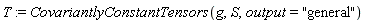 T := CovariantlyConstantTensors(g, S, output = "general")