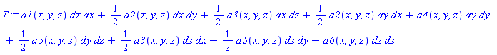 _DG([["tensor", M, [["cov_bas", "cov_bas"], []]], [[[1, 1], a1(x, y, z)], [[1, 2], (1/2)*a2(x, y, z)], [[1, 3], (1/2)*a3(x, y, z)], [[2, 1], (1/2)*a2(x, y, z)], [[2, 2], a4(x, y, z)], [[2, 3], (1/2)*a5(x, y, z)], [[3, 1], (1/2)*a3(x, y, z)], [[3, 2], (1/2)*a5(x, y, z)], [[3, 3], a6(x, y, z)]]])