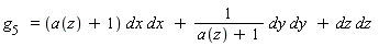 g[5] = (a(z)+1)*dx*dx+dy/(a(z)+1)*dy+dz*dz