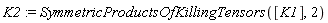 K2 := SymmetricProductsOfKillingTensors([K1], 2)