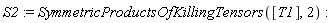 S2 := SymmetricProductsOfKillingTensors([T1], 2)