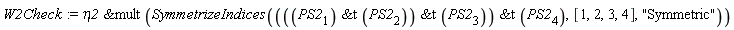 W2Check := `&mult`(eta2, SymmetrizeIndices(`&t`(`&t`(`&t`(PS2[1], PS2[2]), PS2[3]), PS2[4]), [1, 2, 3, 4], "Symmetric"))