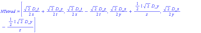 NTetrad := [2^(1/2)*D_t/(2*x)+2^(1/2)*D_z/(2*t), 2^(1/2)*D_t/(2*x)-2^(1/2)*D_z/(2*t), 2^(1/2)*D_x/(2*y)+((1/2)*I)*2^(1/2)*D_y/z, 2^(1/2)*D_x/(2*y)-((1/2)*I)*2^(1/2)*D_y/z]