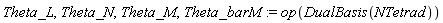 Theta_L, Theta_N, Theta_M, Theta_barM := op(DualBasis(NTetrad))