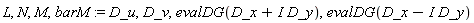 L, N, M, barM := D_u, D_v, evalDG(D_x+I*D_y), evalDG(D_x-I*D_y)