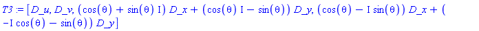 T3 := [D_u, D_v, (cos(theta)+sin(theta)*I)*D_x+(cos(theta)*I-sin(theta))*D_y, (cos(theta)-I*sin(theta))*D_x+(-I*cos(theta)-sin(theta))*D_y]