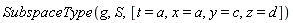 SubspaceType(g, S, [t = a, x = a, y = c, z = d])