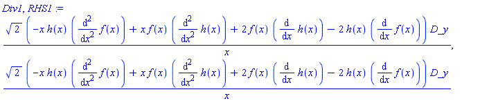_DG([["tensor", N, [["con_bas"], []]], [[[3], 2^(1/2)*(-x*h(x)*(diff(diff(f(x), x), x))+x*f(x)*(diff(diff(h(x), x), x))+2*f(x)*(diff(h(x), x))-2*h(x)*(diff(f(x), x)))/x]]]), _DG([["tensor", N, [["con_bas"], []]], [[[3], 2^(1/2)*(-x*h(x)*(diff(diff(f(x), x), x))+x*f(x)*(diff(diff(h(x), x), x))+2*f(x)*(diff(h(x), x))-2*h(x)*(diff(f(x), x)))/x]]])