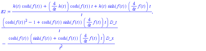(h(t)*cosh(f(t))+(diff(h(t), t))*cosh(f(t))*t+h(t)*sinh(f(t))*(diff(f(t), t))*t)/t, _DG([["tensor", M, [["con_bas"], []]], [[[1], (cosh(f(t))^2-1+cosh(f(t))*sinh(f(t))*(diff(f(t), t))*t)/t], [[2], -cosh(f(t))*(sinh(f(t))+cosh(f(t))*(diff(f(t), t))*t)/t^2]]])