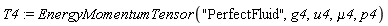 T4 := EnergyMomentumTensor("PerfectFluid", g4, u4, mu4, p4)
