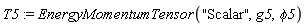 T5 := EnergyMomentumTensor("Scalar", g5, phi5)