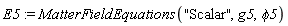 E5 := MatterFieldEquations("Scalar", g5, phi5)