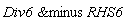 `&minus`(Div6, RHS6)