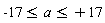 -17 <= a and a <= 17