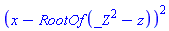 (x-RootOf(_Z^2-z))^2