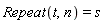 Repeat(t, n) = s
