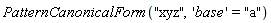 PatternCanonicalForm("xyz", 'base' = "a")
