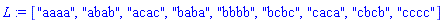 L := ["aaaa", "abab", "acac", "baba", "bbbb", "bcbc", "caca", "cbcb", "cccc"]