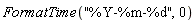 FormatTime("%Y-%m-%d", 0)
