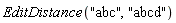 EditDistance("abc", "abcd")