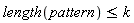 length(pattern) <= k