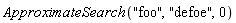 ApproximateSearch("foo", "defoe", 0)