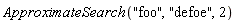 ApproximateSearch("foo", "defoe", 2)