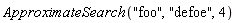 ApproximateSearch("foo", "defoe", 4)