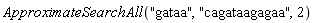 ApproximateSearchAll("gataa", "cagataagagaa", 2)
