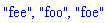 "fee", "foo", "foe"