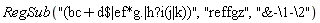 RegSub("(bc+d$|ef*g.|h?i(j|k))", "reffgz", "&-\1-\2")