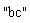 "bc"