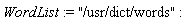 WordList := "/usr/dict/words"