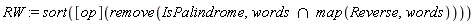 RW := sort(([op])(remove(IsPalindrome, `intersect`(words, map(Reverse, words)))))