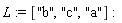 L := ["b", "c", "a"]